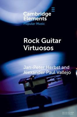 Rock Guitar Virtuosos: Advances in Electric Guitar Playing, Technology, and Culture by Herbst, Jan-Peter