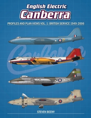 English Electric Canberra Profiles and Plan Views Vol. 1: British Service 1949-2006 by Beeny, Steven