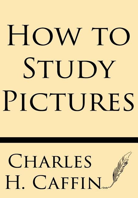 How to Study Pictures by Caffin, Charles H.