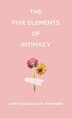 The Five Elements of Intimacy by Douglas, Gary M. M.