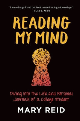 Reading My Mind: Diving into the Life and Personal Journals of a College Student by Reid, Mary