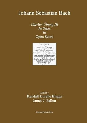 Bach Clavier Ubung III Open Score Edition by Briggs, Kendall Durelle