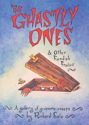 The Ghastly Ones & Other Fiendish Frolics: A Gallery of Gruesome Creeps by Sala, Richard