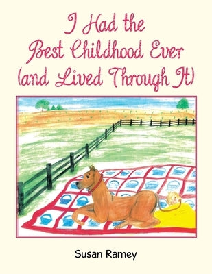 I Had the Best Childhood Ever (and Lived Through It) by Ramey, Susan