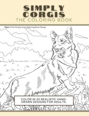 Simply Corgis: The Coloring Book: Color In 30 Realistic Hand-Drawn Designs For Adults. A creative and fun book for yourself and gift by Press, Funky Faucet