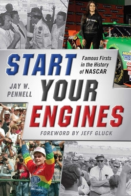 Start Your Engines: Famous Firsts in the History of NASCAR by Pennell, Jay W.