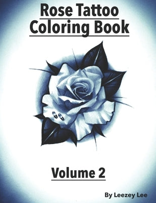 Rose Tattoo Coloring Book: Volume 2 by Lee, Leezey