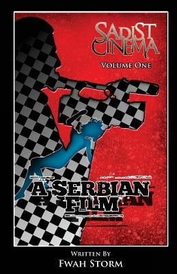 Sadist Cinema: A Serbian Film by Storm, Fwah