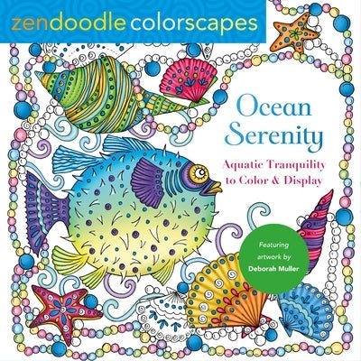 Zendoodle Colorscapes: Ocean Serenity: Aquatic Tranquility to Color and Display by Muller, Deborah