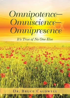 Omnipotence-Omniscience-Omnipresence: It's True of No One Else by Caldwell, Bruce