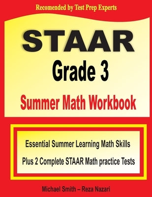 STAAR Grade 3 Summer Math Workbook: Essential Summer Learning Math Skills plus Two Complete STAAR Math Practice Tests by Smith, Michael