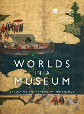 Worlds in a Museum: Exploring Contemporary Museology by Louvre Abu Dhabi