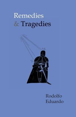 Remedies & Tragedies by Eduardo, Rodolfo