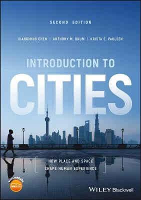 Introduction to Cities: How Place and Space Shape Human Experience by Chen, Xiangming