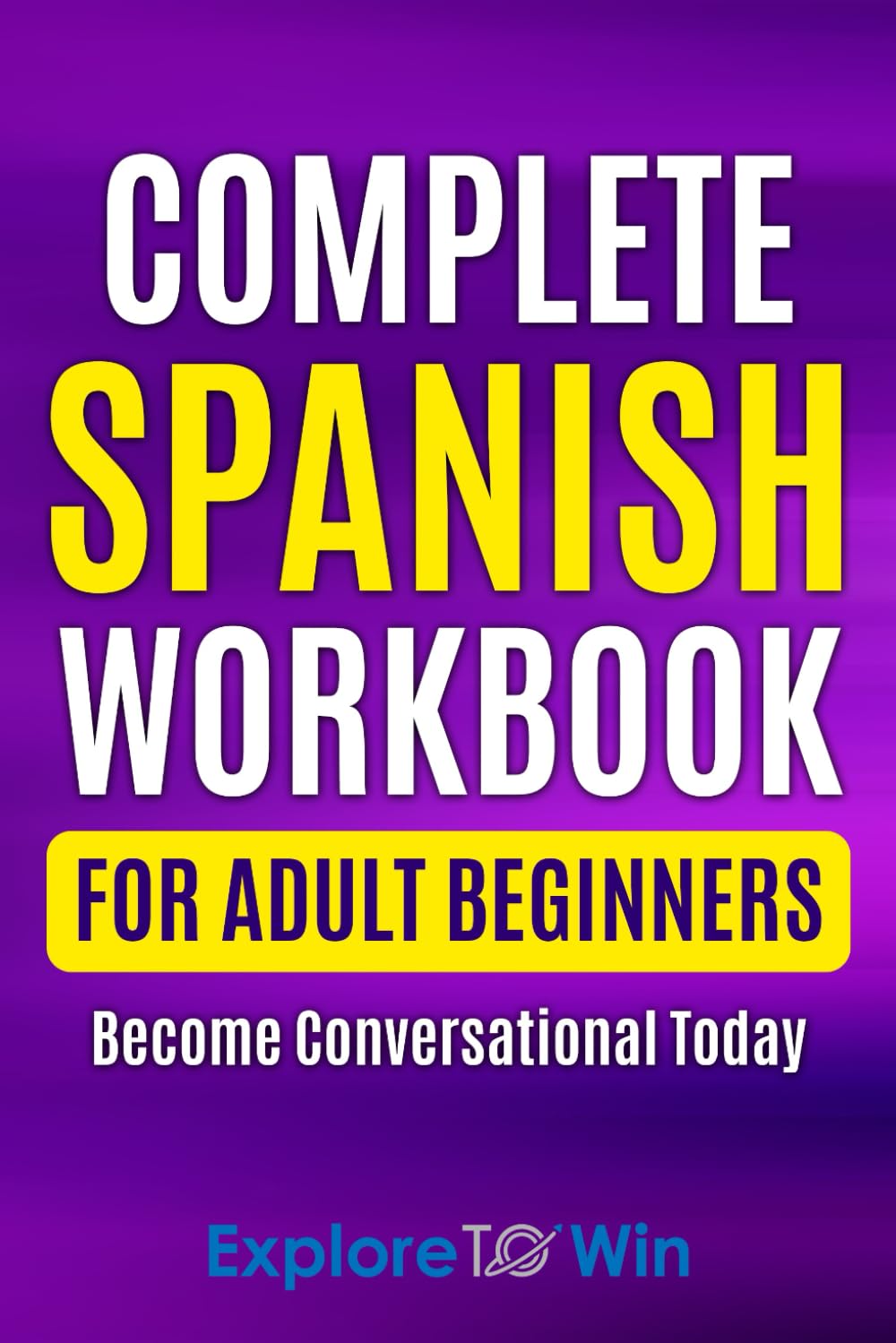 Complete Spanish Workbook For Adult Beginners: Essential Spanish Words And Phrases You Must Know - Indiana Corrections Bookstore