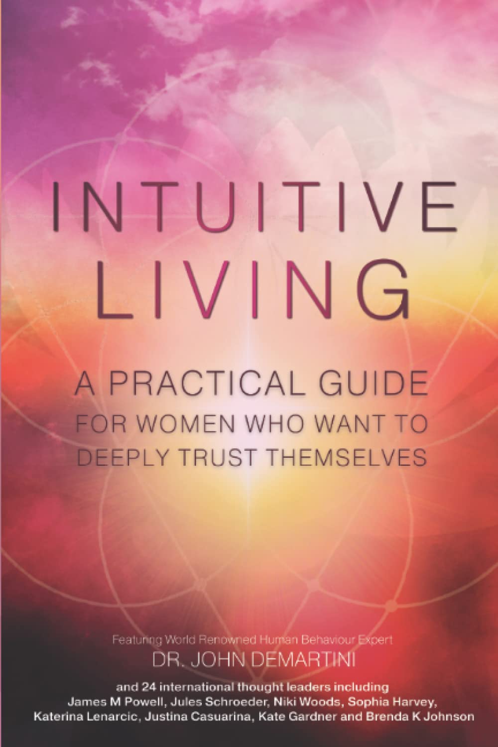 INTUITIVE LIVING: A practical guide for women who want to deeply trust themselves (Intuitive & Inspired Series)