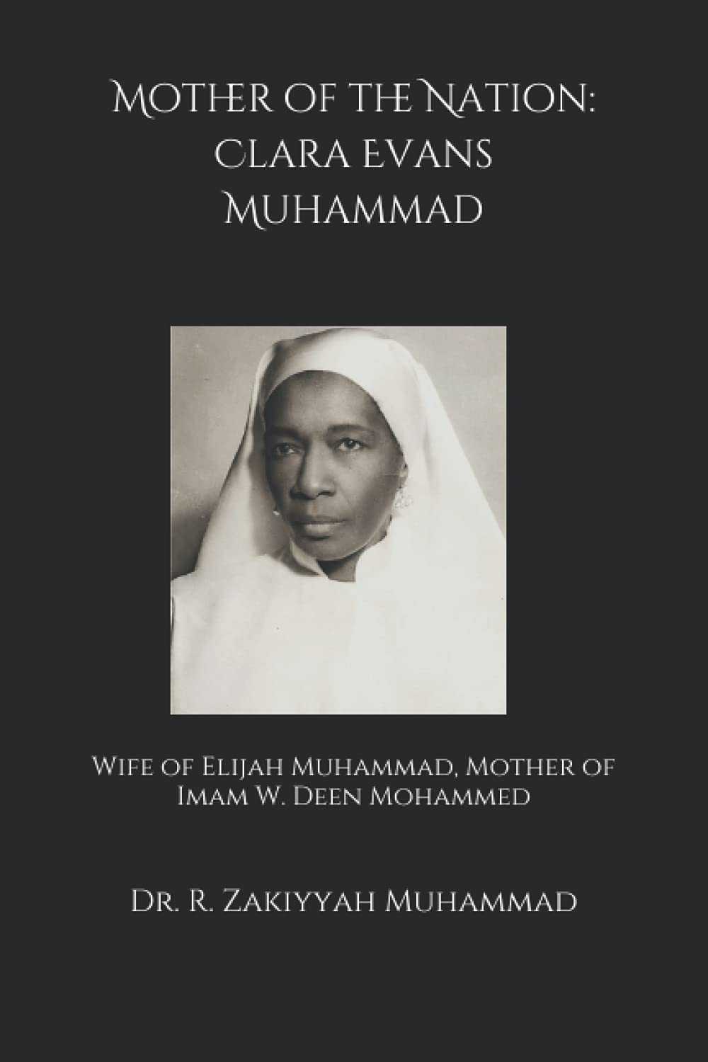 Mother of the Nation: Clara Evans Muhammad: Wife of Elijah Muhammad, Mother of Imam W. Deen Mohammed - Indiana Corrections Bookstore