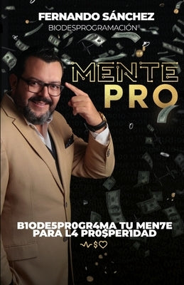 MentePRO: B1ode5pr0gr4ma Tu Men7e Para L4 Pr0$per1dad by Rosa, Osmary Acebal