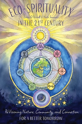 Eco-Spirituality in the 21st Century: Revisioning Nature, Community, and Connection for a Better Tomorrow by O'Driscoll, Dana