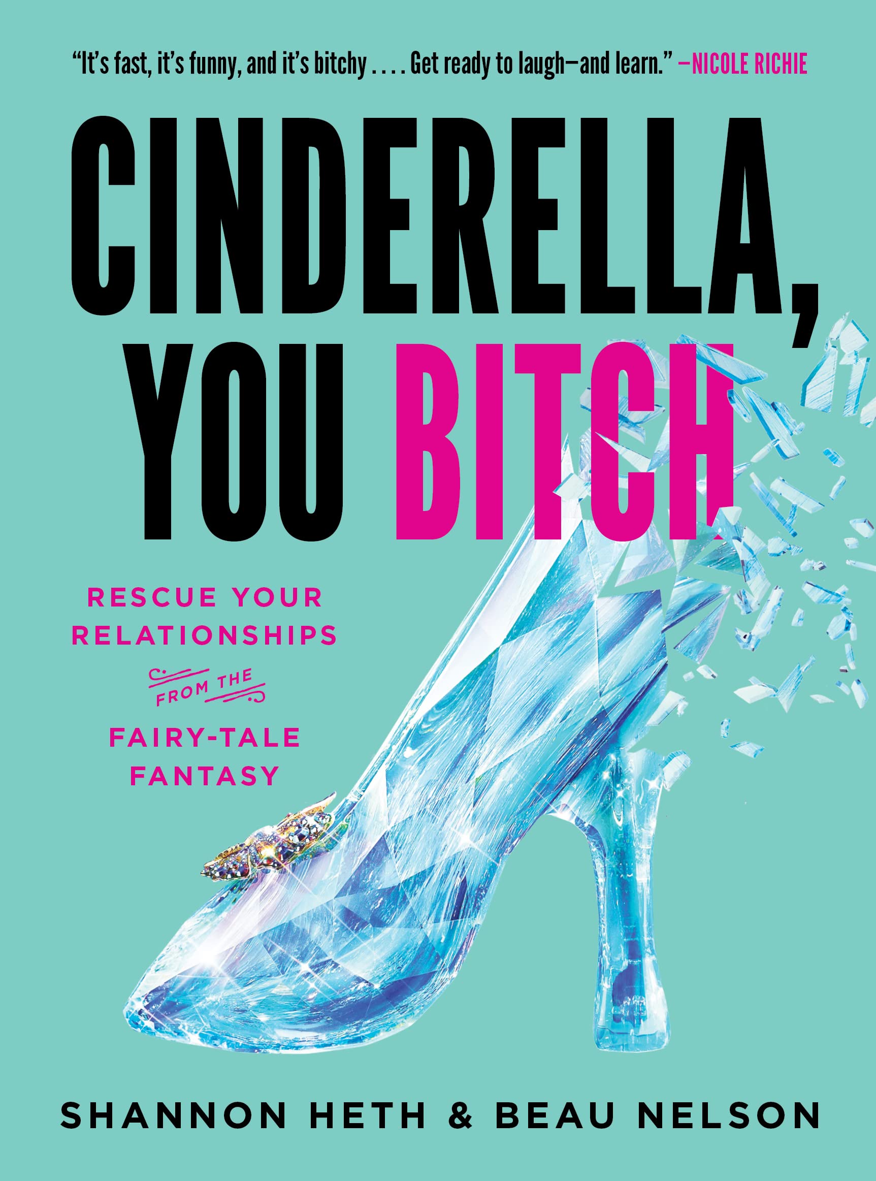Cinderella, You Bitch: Rescue Your Relationships from the Fairy-Tale Fantasy - SureShot Books Publishing LLC