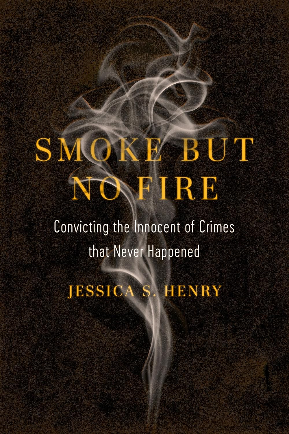 Smoke but No Fire: Convicting the Innocent of Crimes that Never Happened - Indiana Corrections Bookstore