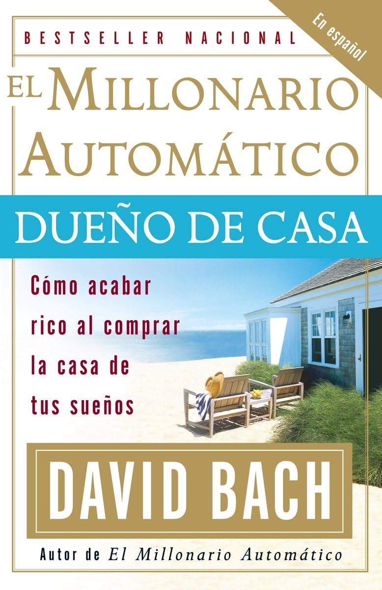 El Millonario Automatico Dueno De Casa: Como Acabar Rico Al Comprar La Casa de tus Suenos (Spanish Edition)