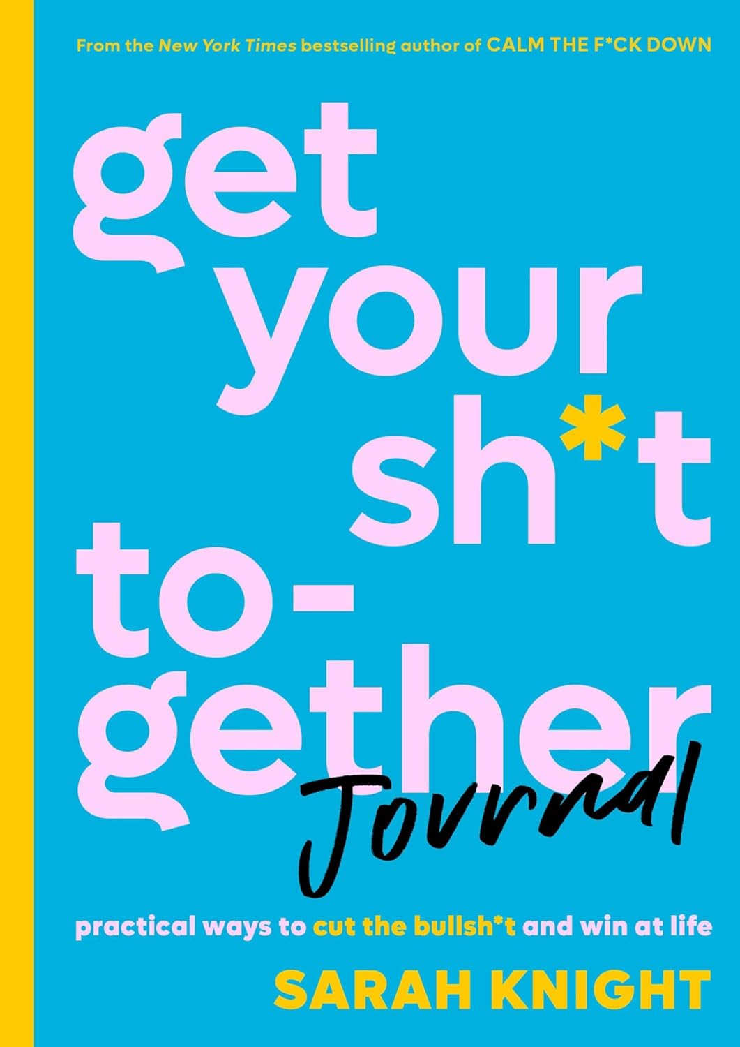 Get Your Sh*t Together Journal: Practical Ways to Cut the Bullsh*t and Win at Life (A No F*cks Given Guide) - Indiana Corrections Bookstore