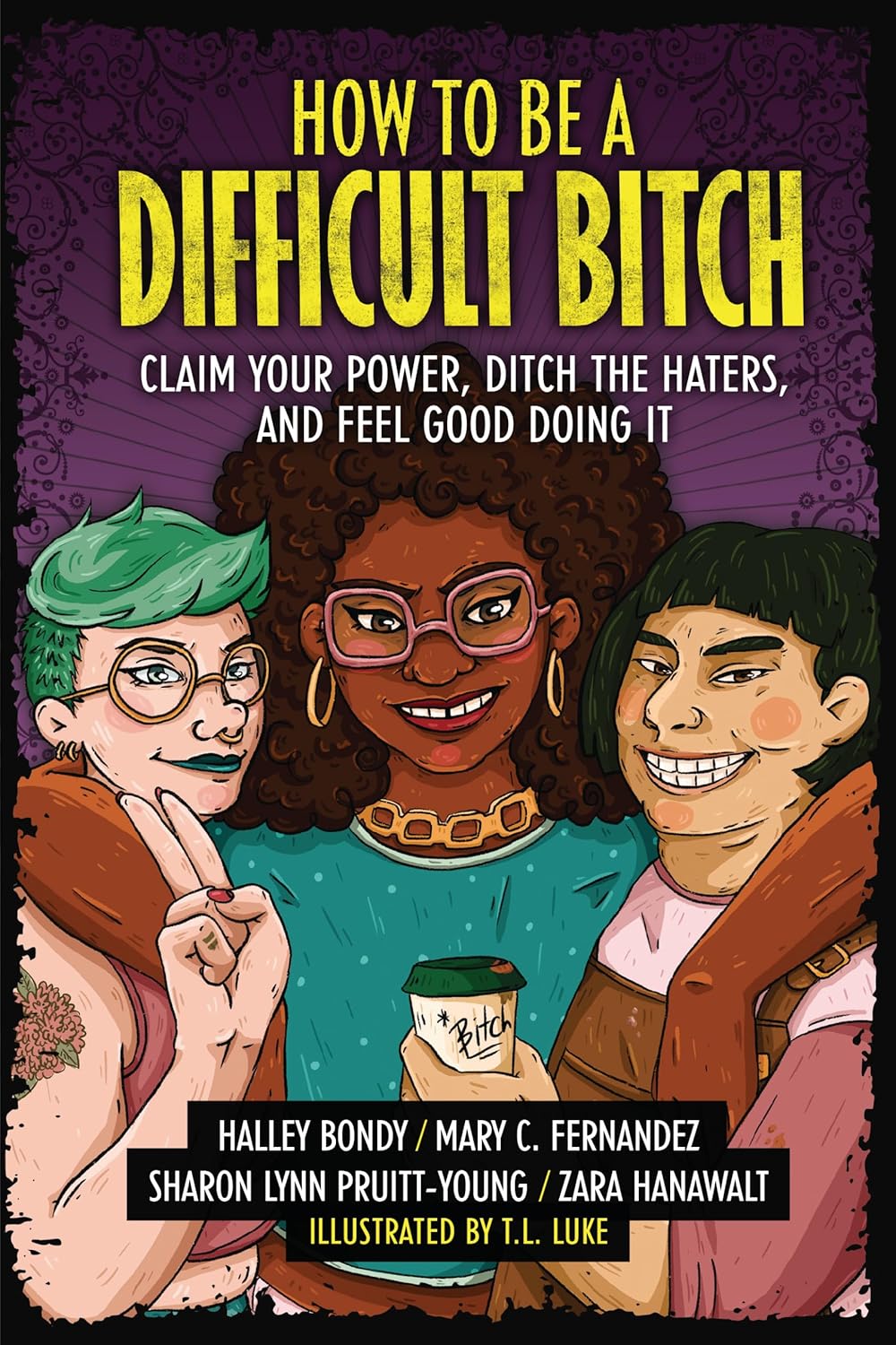 How to Be a Difficult Bitch: Claim Your Power, Ditch the Haters, and Feel Good Doing It - Indiana Corrections Bookstore